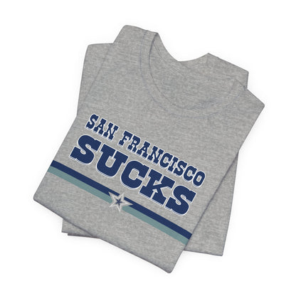 San Francisco Sucks (for Dallas fans) - Unisex Jersey Short Sleeve Tee