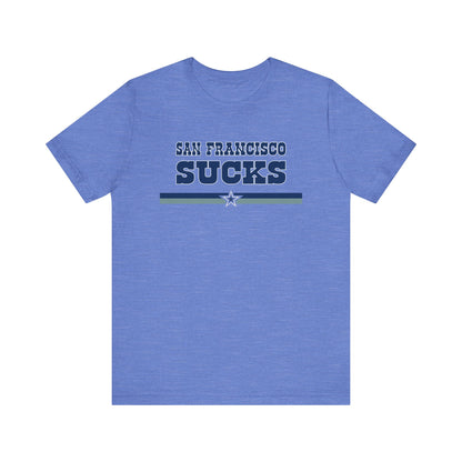 San Francisco Sucks (for Dallas fans) - Unisex Jersey Short Sleeve Tee