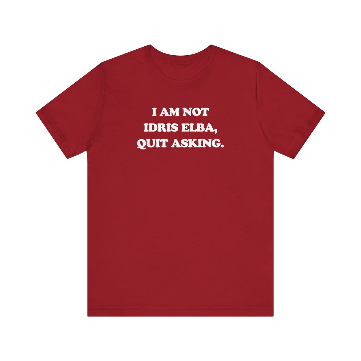 I Am Not Idris Elba, Quit Asking - Unisex Jersey Short Sleeve Tee