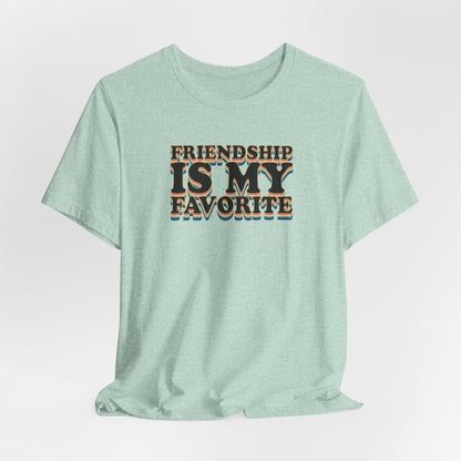 Friendship Is My Favorite - Unisex Jersey Short Sleeve Tee