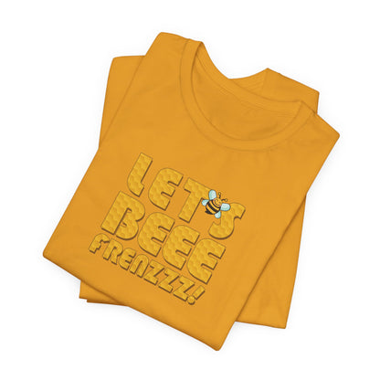 Let's BEEEEEE Frenzzzz! - Unisex Jersey Short Sleeve Tee