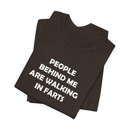 People Behind Me Are Walking In Farts  - Unisex Jersey Short Sleeve Tee