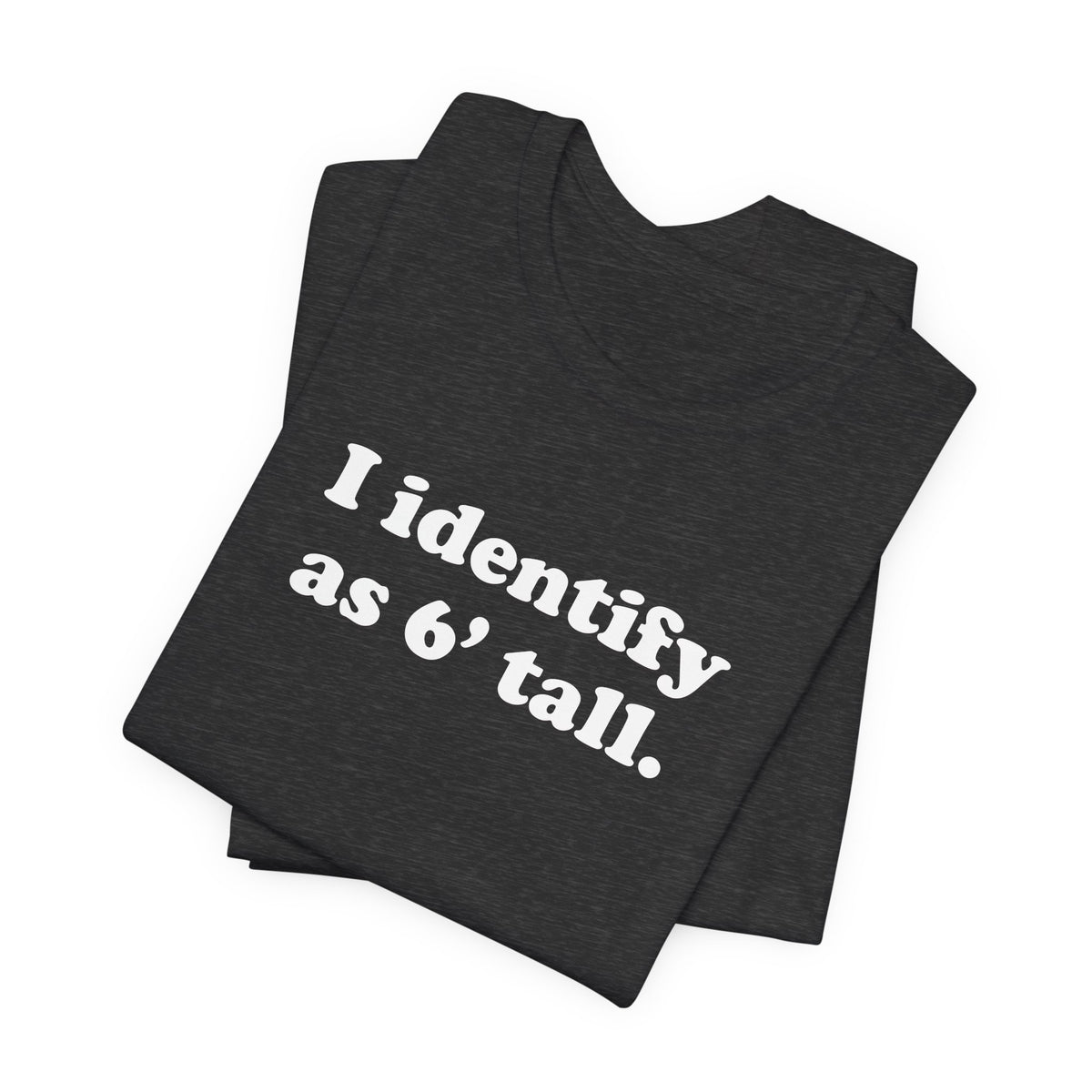 "The Loophole" - I identify as 6' tall. - T-Shirt