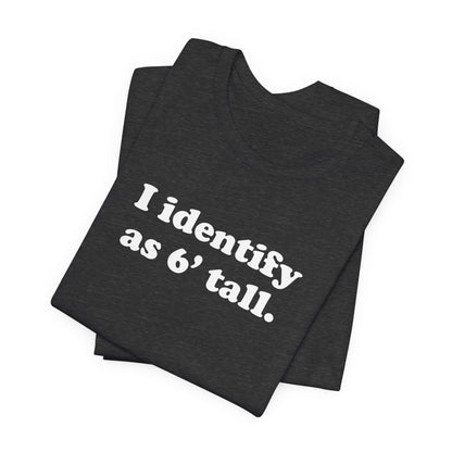 "The Loophole" - I identify as 6' tall. - T-Shirt