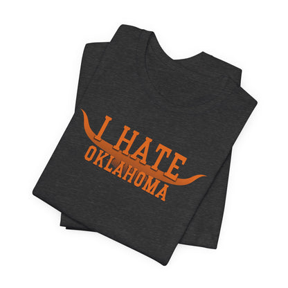 I Hate Okies (for Longhorn fans) - Unisex Jersey Short Sleeve Tee