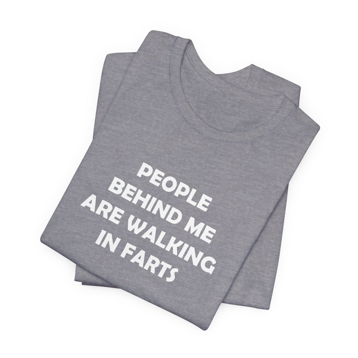 People Behind Me Are Walking In Farts  - Unisex Jersey Short Sleeve Tee