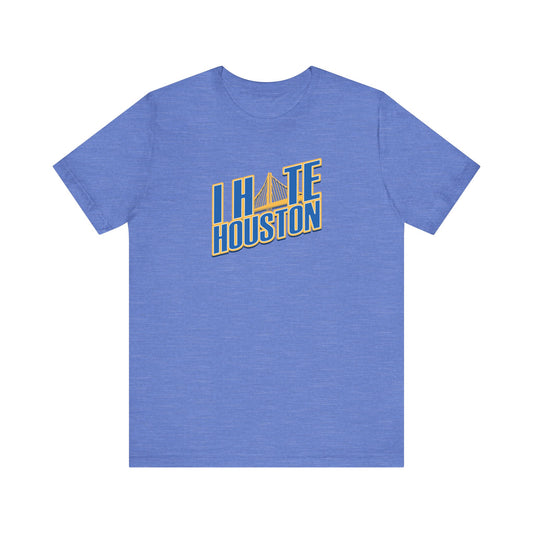 I Hate Houston (for Golden State fans) - Unisex Jersey Short Sleeve Tee