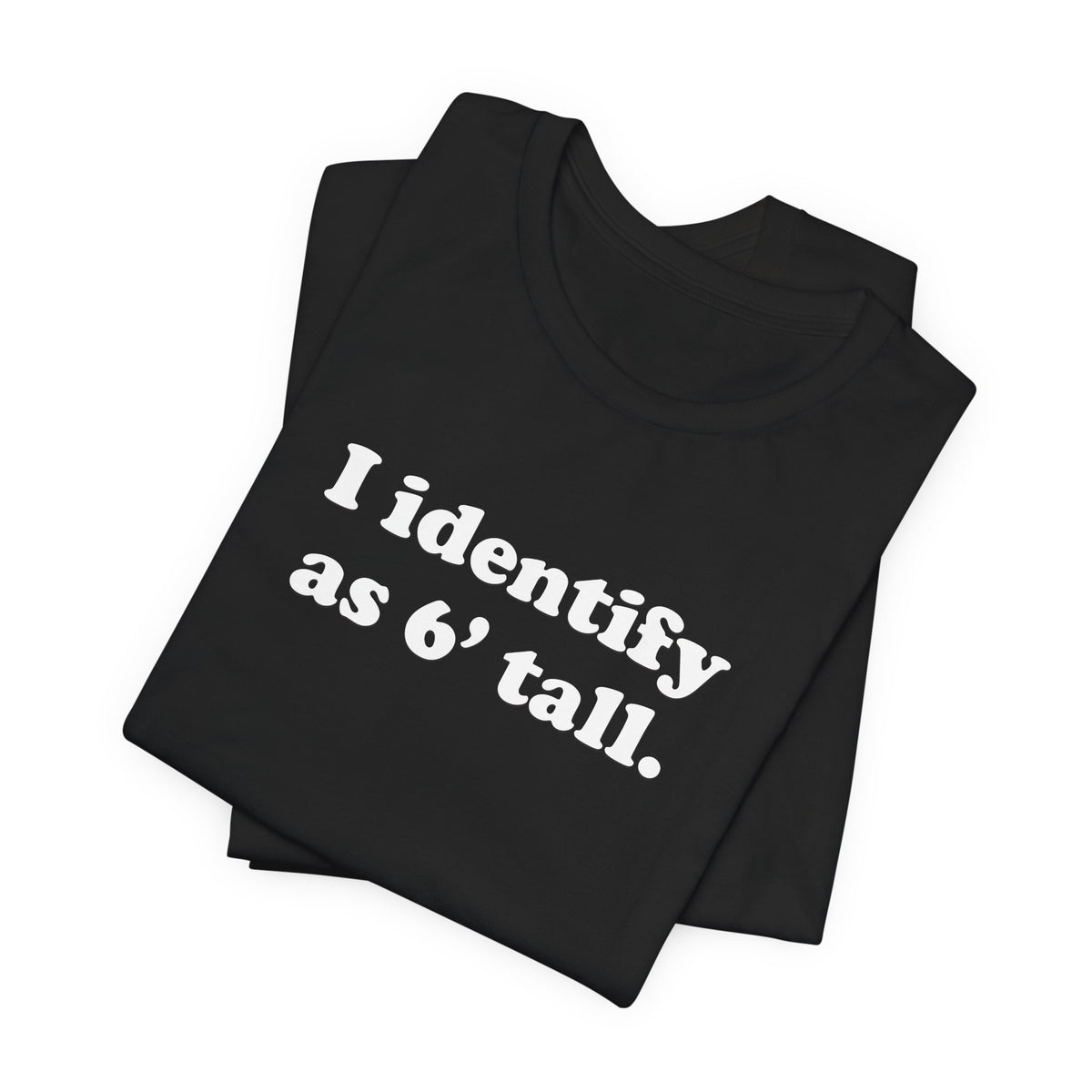 "The Loophole" - I identify as 6' tall. - T-Shirt