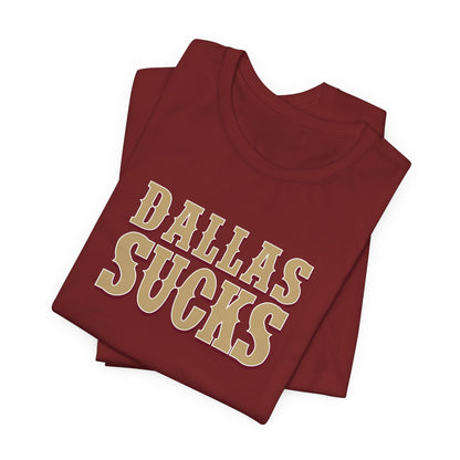 Dallas Sucks (for San Francisco fans) - Unisex Jersey Short Sleeve Tee