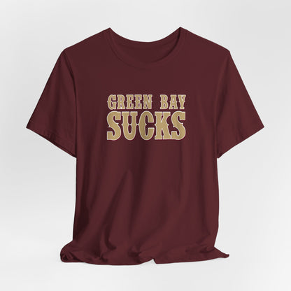 Green Bay Sucks (for San Francisco fans) - Unisex Jersey Short Sleeve Tee