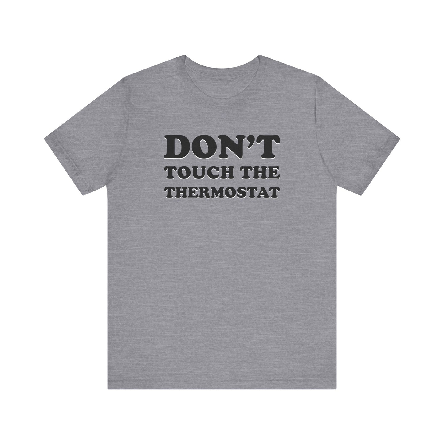 Don't Touch The Thermostat - Unisex Jersey Short Sleeve Tee