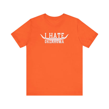 I Hate Okies (for Longhorn fans) - Unisex Jersey Short Sleeve Tee