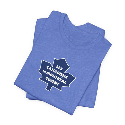 Les Canadiens de Montréal Sucent (for Toronto fans) - Unisex Jersey Short Sleeve Tee