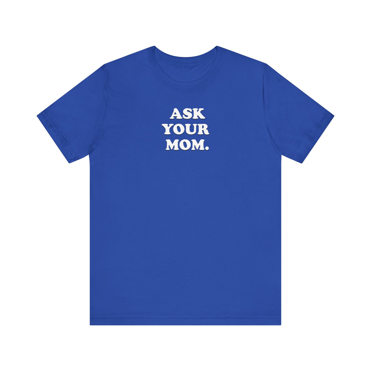 Ask Your Mom - Unisex Jersey Short Sleeve Tee