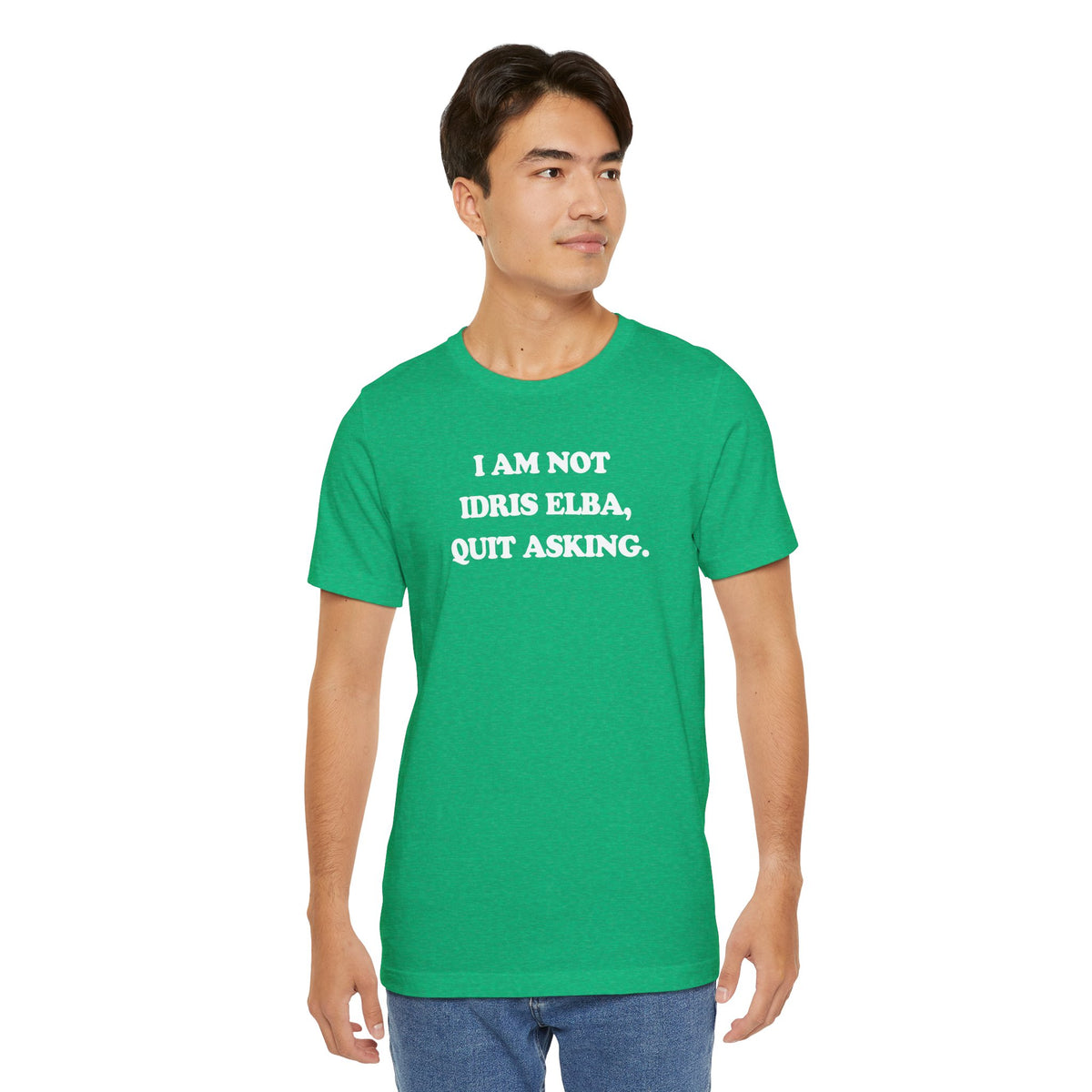 I Am Not Idris Elba, Quit Asking - Unisex Jersey Short Sleeve Tee