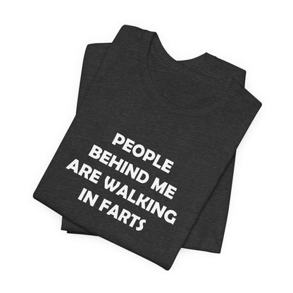 People Behind Me Are Walking In Farts  - Unisex Jersey Short Sleeve Tee