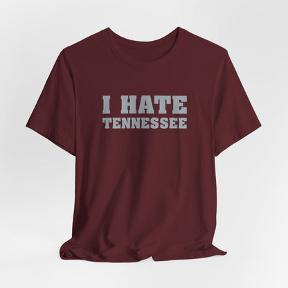 I Hate Tennessee (for Alabama fans) - Unisex Jersey Short Sleeve Tee