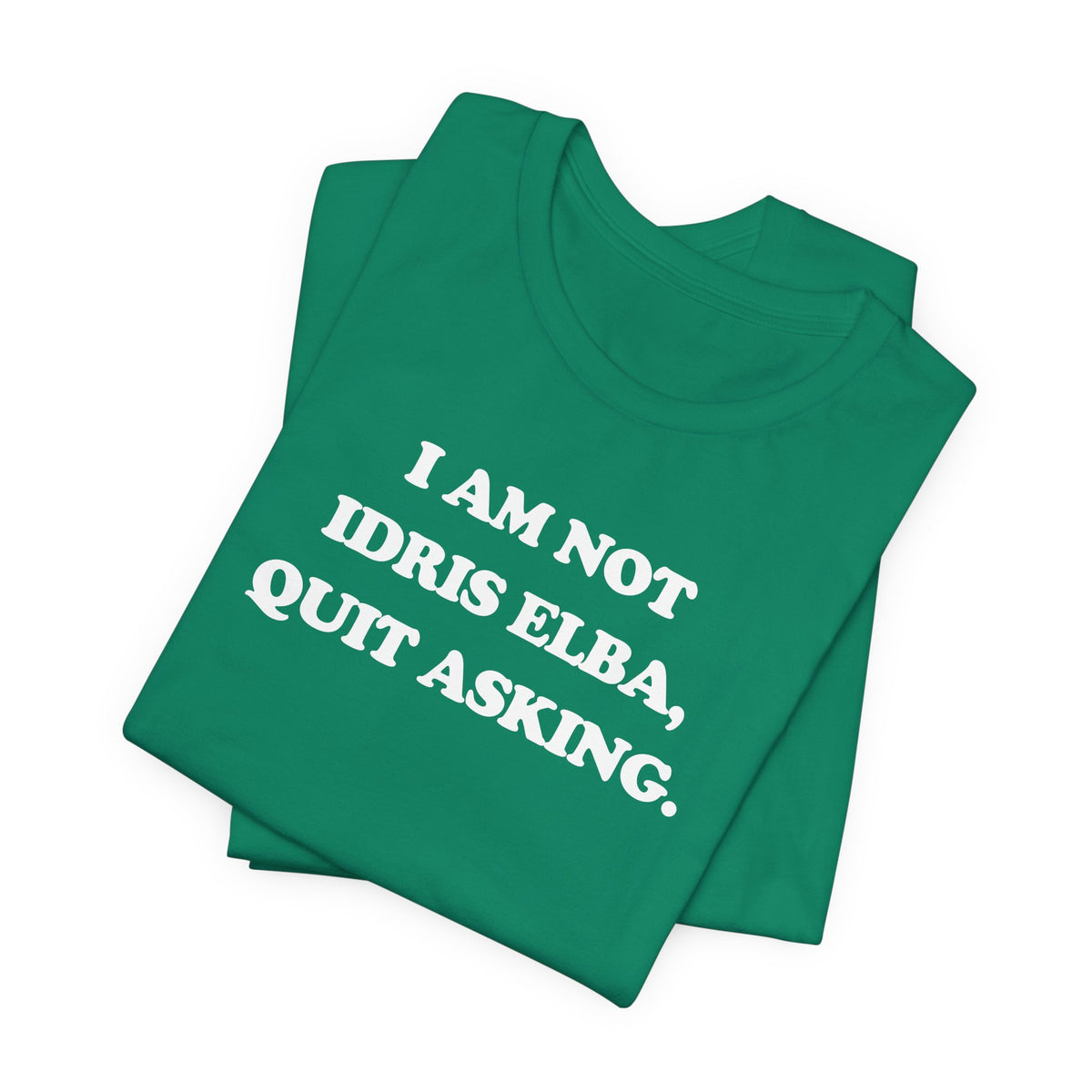I Am Not Idris Elba, Quit Asking - Unisex Jersey Short Sleeve Tee