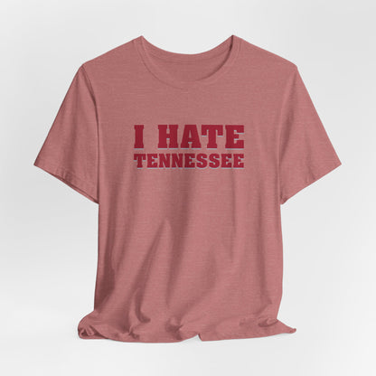 I Hate Tennessee (for Alabama fans) - Unisex Jersey Short Sleeve Tee