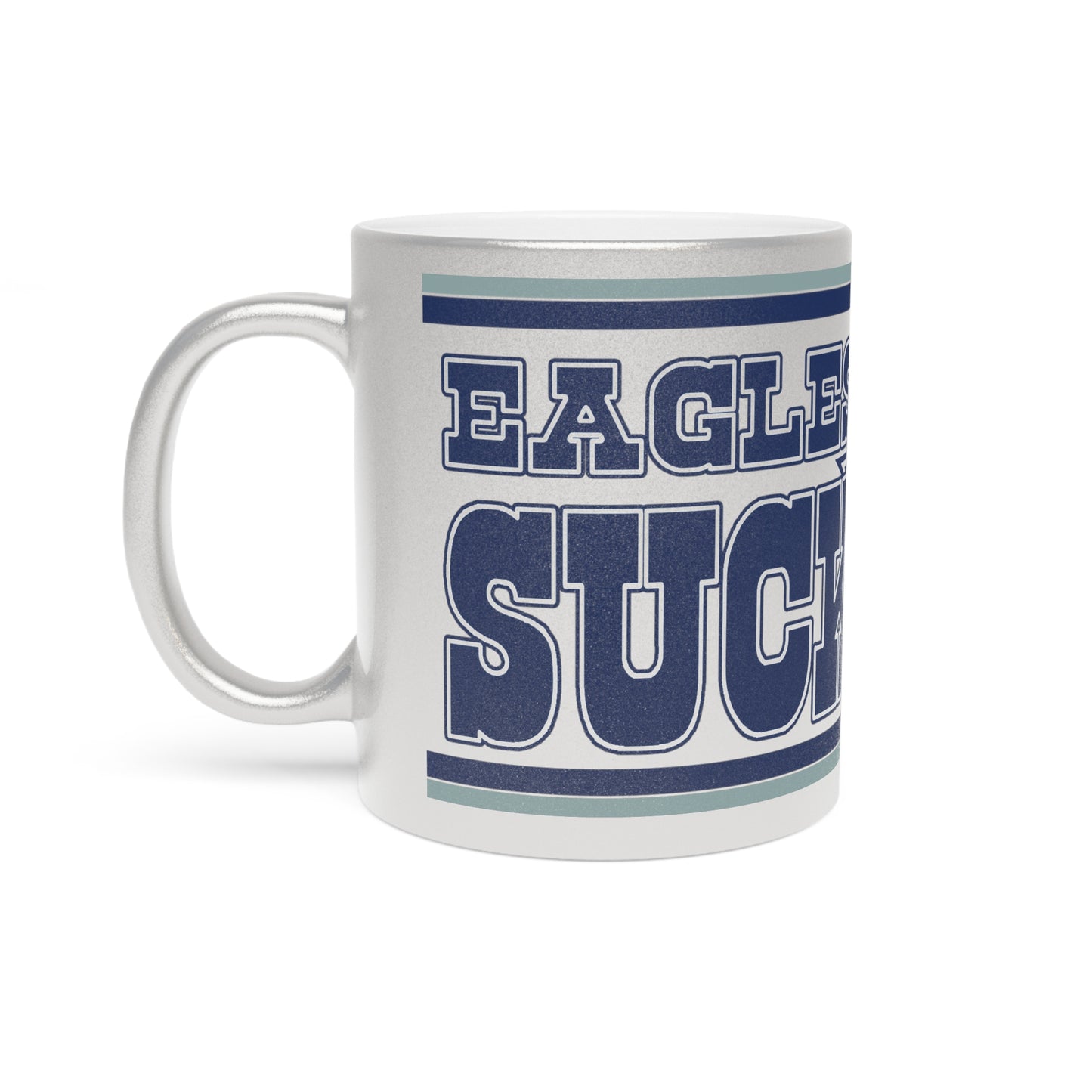 Eagles Suck (for Dallas fans) - Metallic Silver Mug