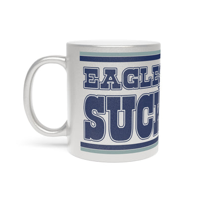 Eagles Suck (for Dallas fans) - Metallic Silver Mug