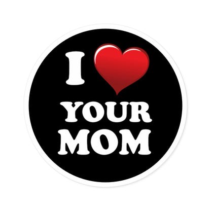I ♥ Your Mom - Round Stickers, Indoor\Outdoor