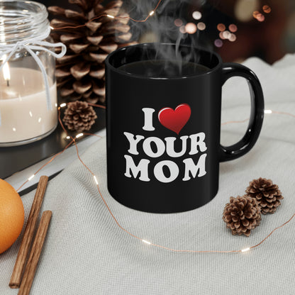 I ♥ Your Mom - 11oz Black Mug