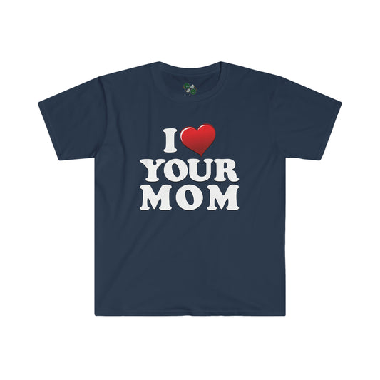 I ♥ Your Mom - Unisex Softstyle T-Shirt